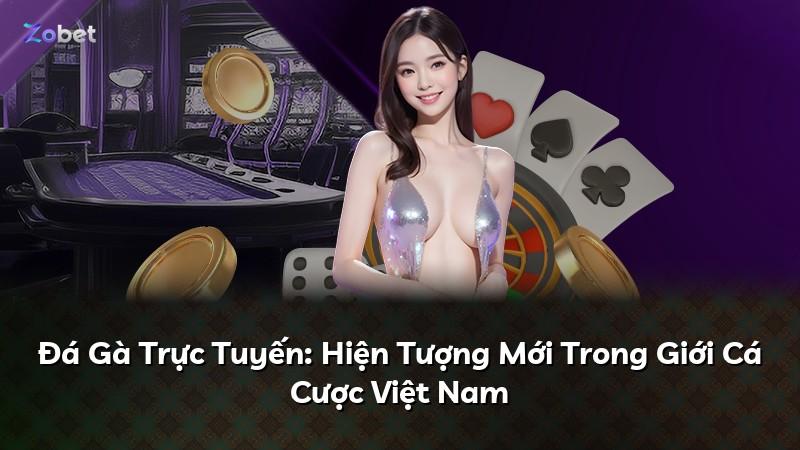 Đá Gà Trực Tuyến: Hiện Tượng Mới Trong Giới Cá Cược Việt Nam