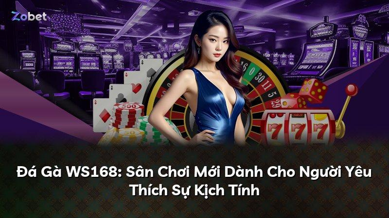 Đá Gà WS168: Sân Chơi Mới Dành Cho Người Yêu Thích Sự Kịch Tính
