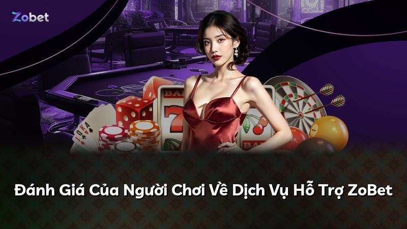 Đánh Giá Của Người Chơi Về Dịch Vụ Hỗ Trợ ZoBet
