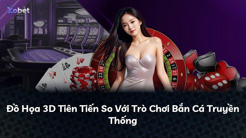 Đồ Họa 3D Tiên Tiến So Với Trò Chơi Bắn Cá Truyền Thống