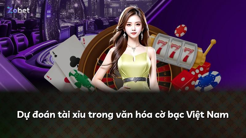 Dự đoán tài xỉu trong văn hóa cờ bạc Việt Nam