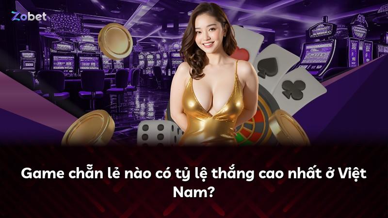 Game chẵn lẻ nào có tỷ lệ thắng cao nhất ở Việt Nam?