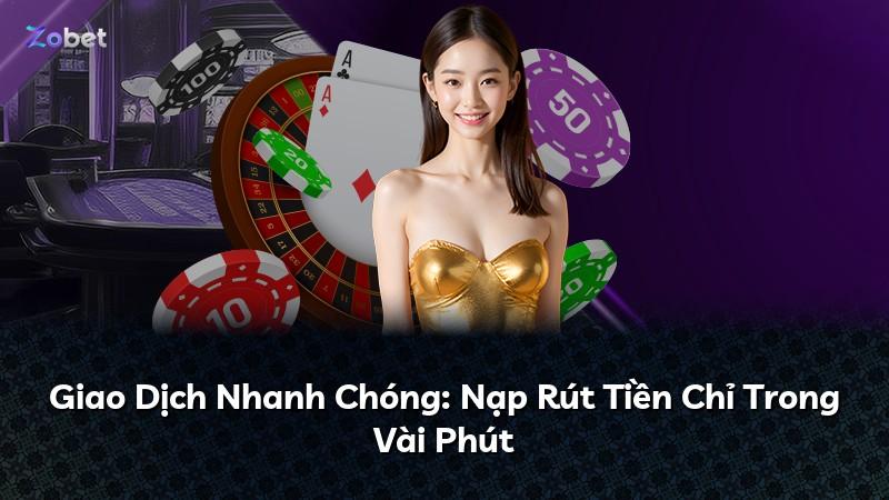Giao Dịch Nhanh Chóng: Nạp Rút Tiền Chỉ Trong Vài Phút