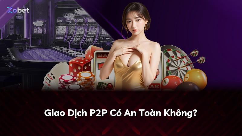Giao Dịch P2P Có An Toàn Không?