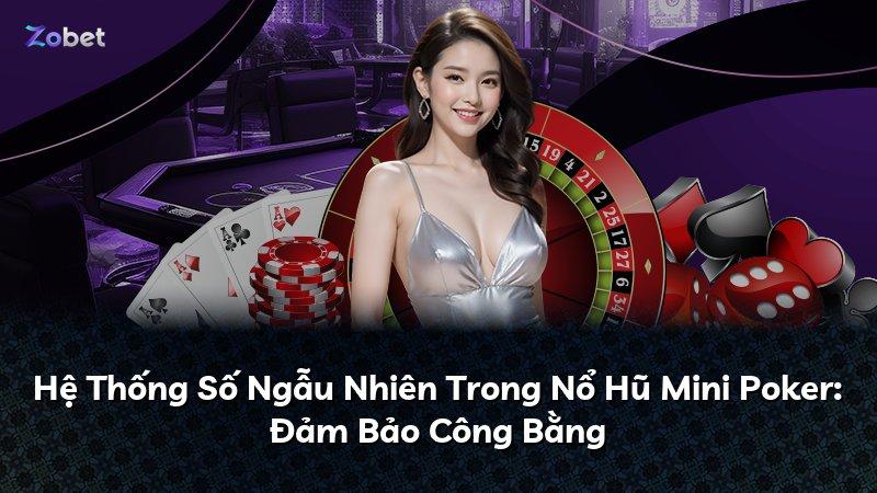 Hệ Thống Số Ngẫu Nhiên Trong Nổ Hũ Mini Poker: Đảm Bảo Công Bằng