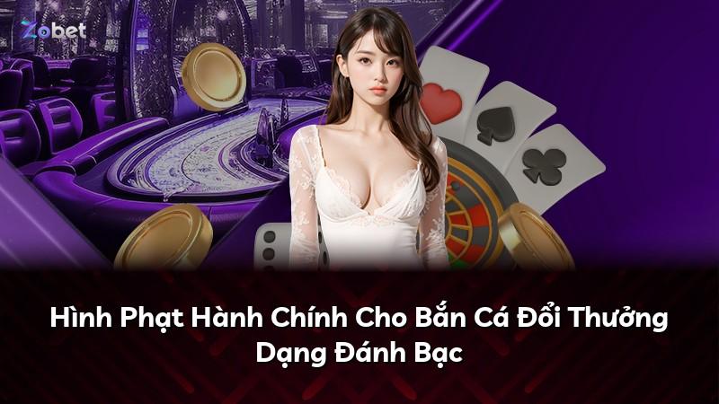 Hình Phạt Hành Chính Cho Bắn Cá Đổi Thưởng Dạng Đánh Bạc