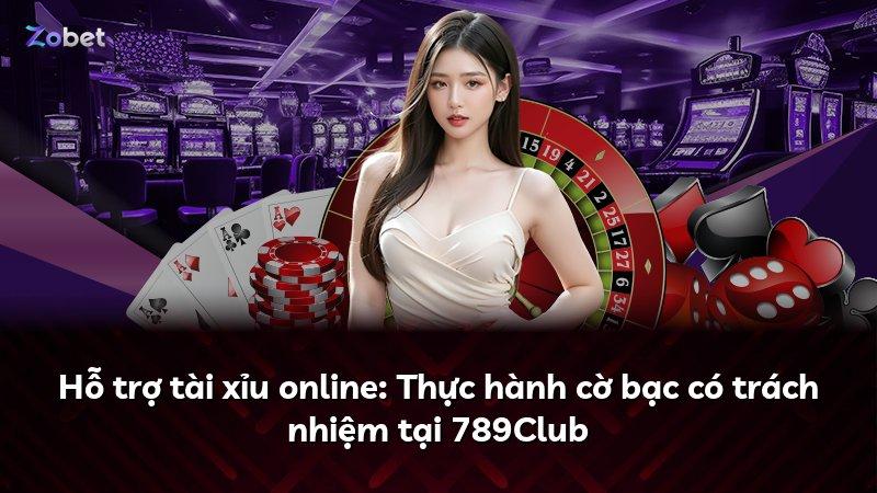 Hỗ trợ tài xỉu online: Thực hành cờ bạc có trách nhiệm tại 789Club
