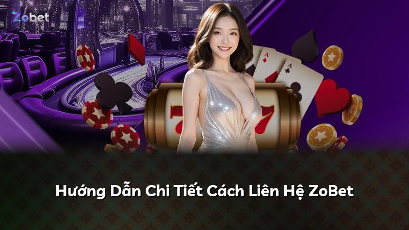 Hướng Dẫn Chi Tiết Cách Liên Hệ ZoBet