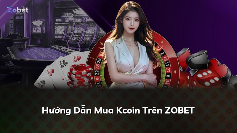 Hướng Dẫn Mua Kcoin Trên ZOBET