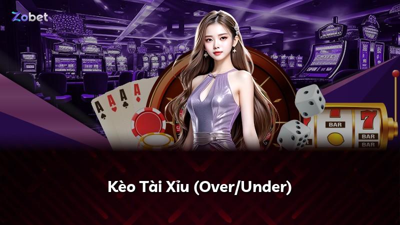 Kèo Tài Xỉu (Over/Under)