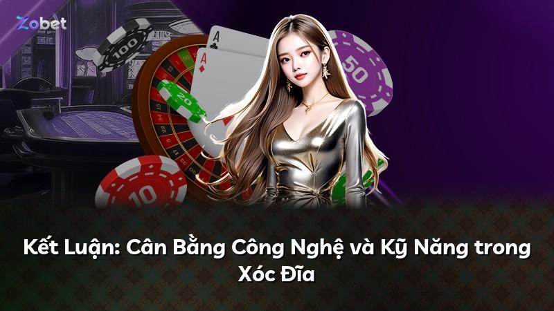 Kết Luận: Cân Bằng Công Nghệ và Kỹ Năng trong Xóc Đĩa