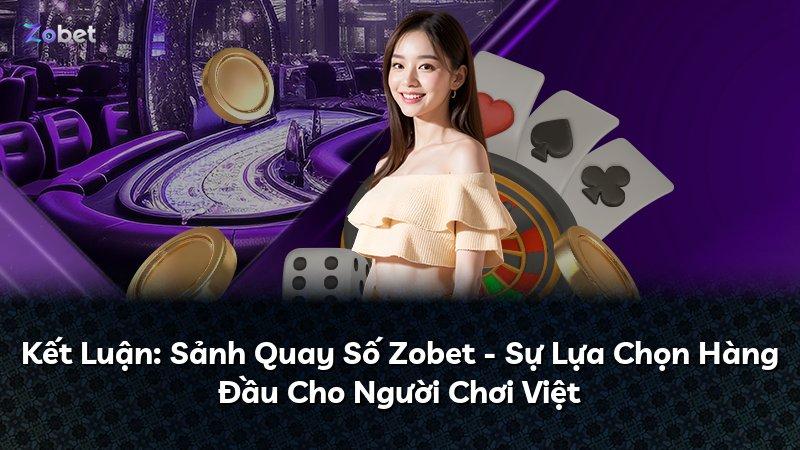 Kết Luận: Sảnh Quay Số Zobet - Sự Lựa Chọn Hàng Đầu Cho Người Chơi Việt