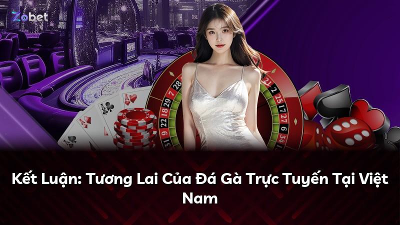 Kết Luận: Tương Lai Của Đá Gà Trực Tuyến Tại Việt Nam