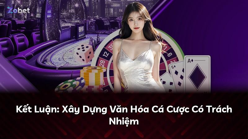 Kết Luận: Xây Dựng Văn Hóa Cá Cược Có Trách Nhiệm
