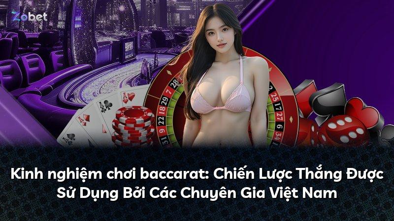 Kinh nghiệm chơi baccarat: Chiến Lược Thắng Được Sử Dụng Bởi Các Chuyên Gia Việt Nam
