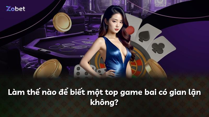 Làm thế nào để biết một top game bai có gian lận không?