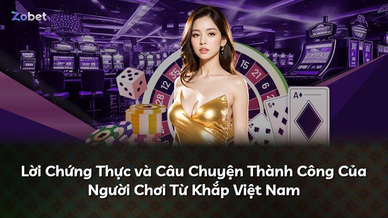 Lời Chứng Thực và Câu Chuyện Thành Công Của Người Chơi Từ Khắp Việt Nam