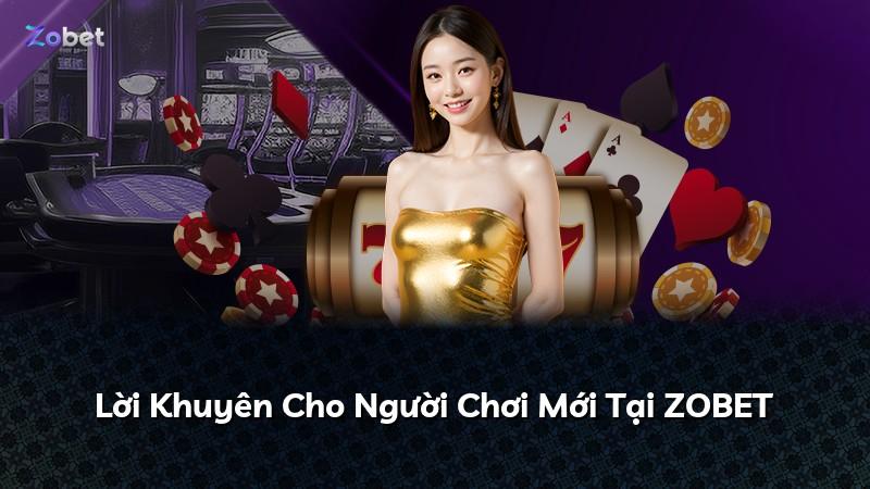 Lời Khuyên Cho Người Chơi Mới Tại ZOBET