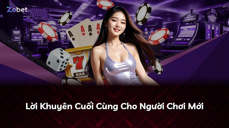 Lời Khuyên Cuối Cùng Cho Người Chơi Mới