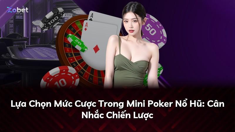 Lựa Chọn Mức Cược Trong Mini Poker Nổ Hũ: Cân Nhắc Chiến Lược