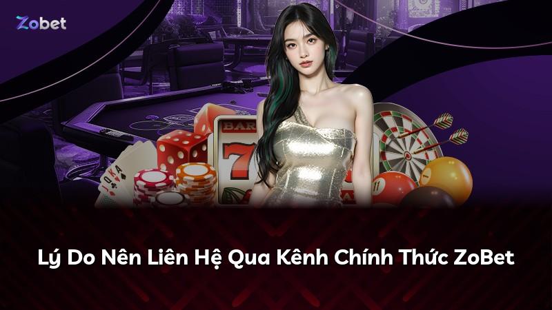 Lý Do Nên Liên Hệ Qua Kênh Chính Thức ZoBet