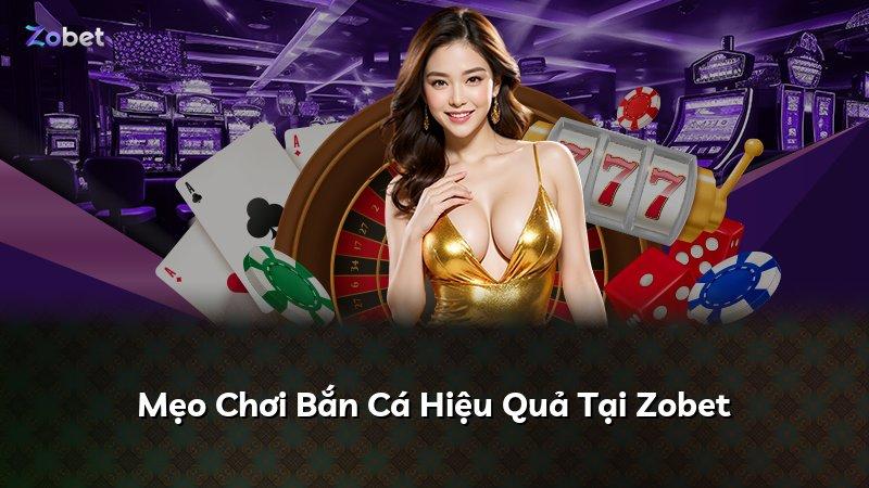 Mẹo Chơi Bắn Cá Hiệu Quả Tại Zobet