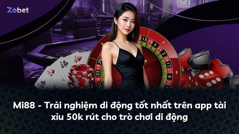 Mi88 - Trải nghiệm di động tốt nhất trên app tài xỉu 50k rút cho trò chơi di động