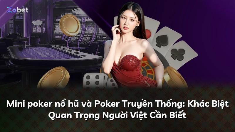 Mini poker nổ hũ và Poker Truyền Thống: Khác Biệt Quan Trọng Người Việt Cần Biết