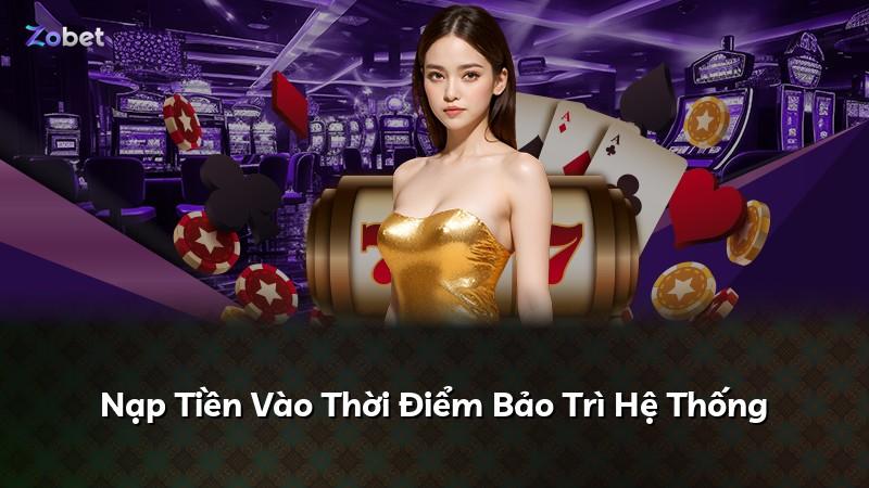 Nạp Tiền Vào Thời Điểm Bảo Trì Hệ Thống