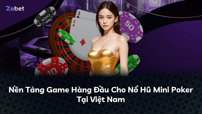 Nền Tảng Game Hàng Đầu Cho Nổ Hũ Mini Poker Tại Việt Nam