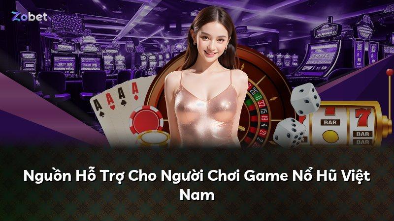 Nguồn Hỗ Trợ Cho Người Chơi Game Nổ Hũ Việt Nam