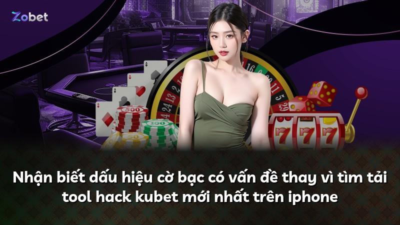 Nhận biết dấu hiệu cờ bạc có vấn đề thay vì tìm tải tool hack kubet mới nhất trên iphone