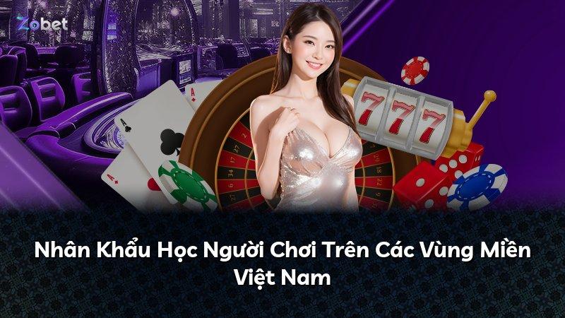 Nhân Khẩu Học Người Chơi Trên Các Vùng Miền Việt Nam