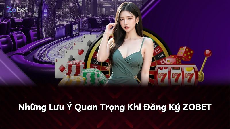 Những Lưu Ý Quan Trọng Khi Đăng Ký ZOBET