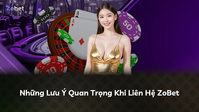 Những Lưu Ý Quan Trọng Khi Liên Hệ ZoBet