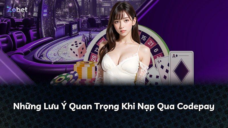 Những Lưu Ý Quan Trọng Khi Nạp Qua Codepay