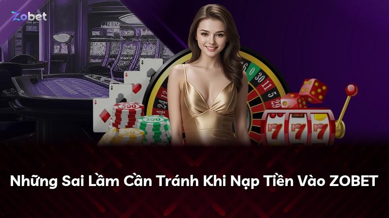 Những Sai Lầm Cần Tránh Khi Nạp Tiền Vào ZOBET
