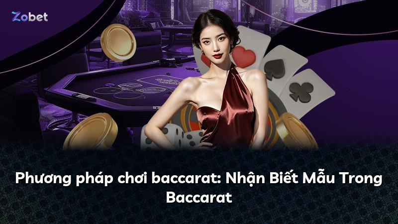 Phương pháp chơi baccarat: Nhận Biết Mẫu Trong Baccarat