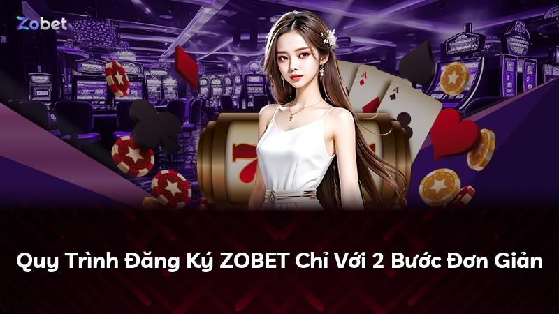 Quy Trình Đăng Ký ZOBET Chỉ Với 2 Bước Đơn Giản