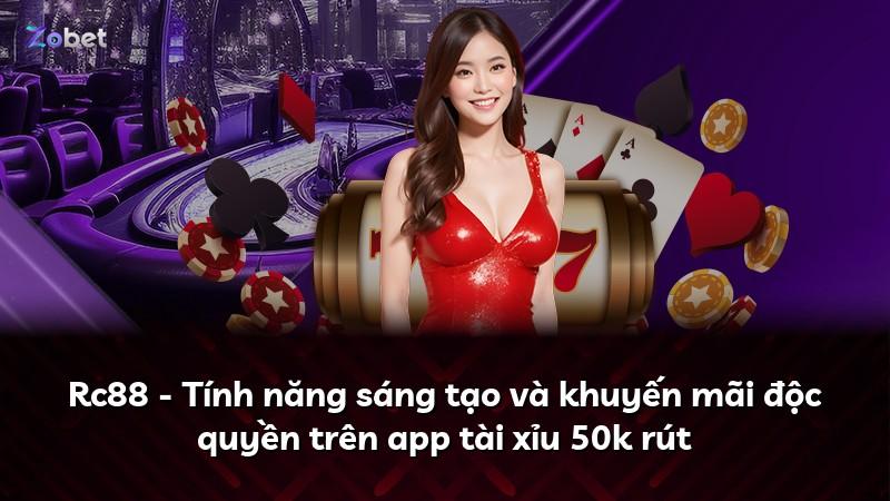 Rc88 - Tính năng sáng tạo và khuyến mãi độc quyền trên app tài xỉu 50k rút