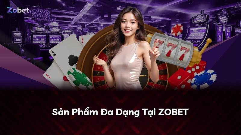Sản Phẩm Đa Dạng Tại ZOBET