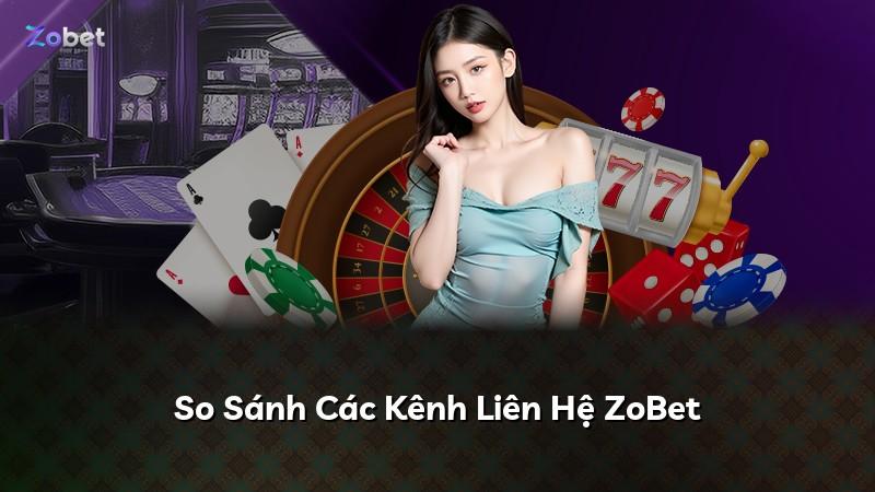 So Sánh Các Kênh Liên Hệ ZoBet