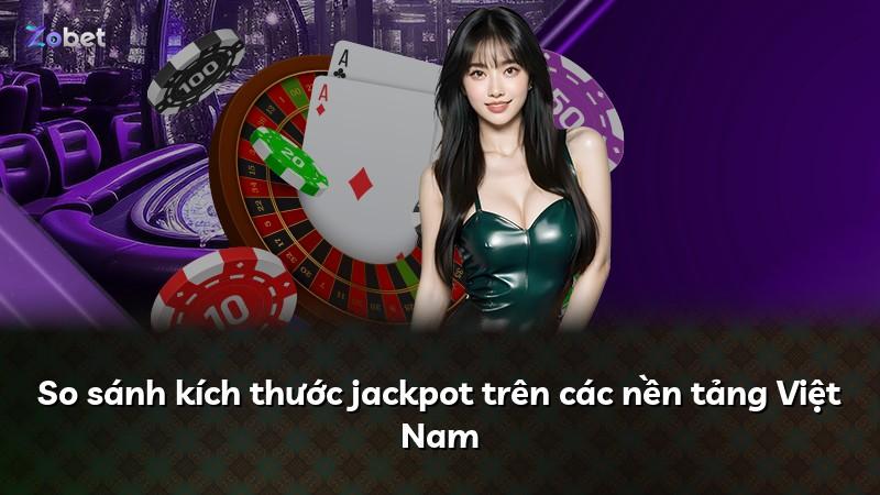 So sánh kích thước jackpot trên các nền tảng Việt Nam