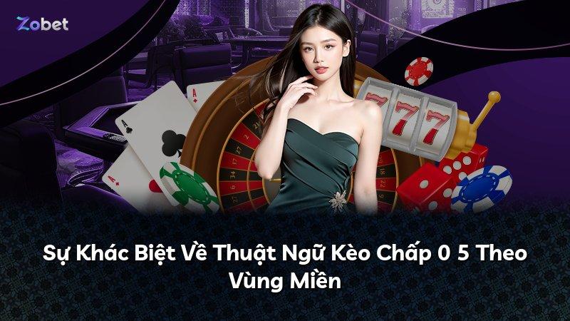 Sự Khác Biệt Về Thuật Ngữ Kèo Chấp 0 5 Theo Vùng Miền
