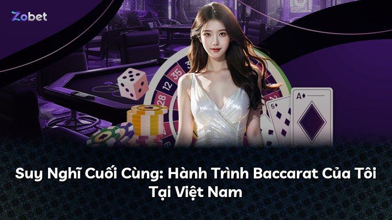 Suy Nghĩ Cuối Cùng: Hành Trình Baccarat Của Tôi Tại Việt Nam