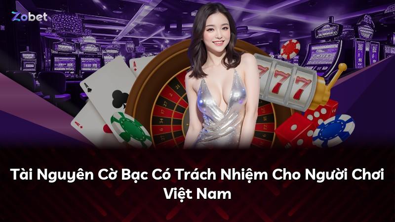 Tài Nguyên Cờ Bạc Có Trách Nhiệm Cho Người Chơi Việt Nam