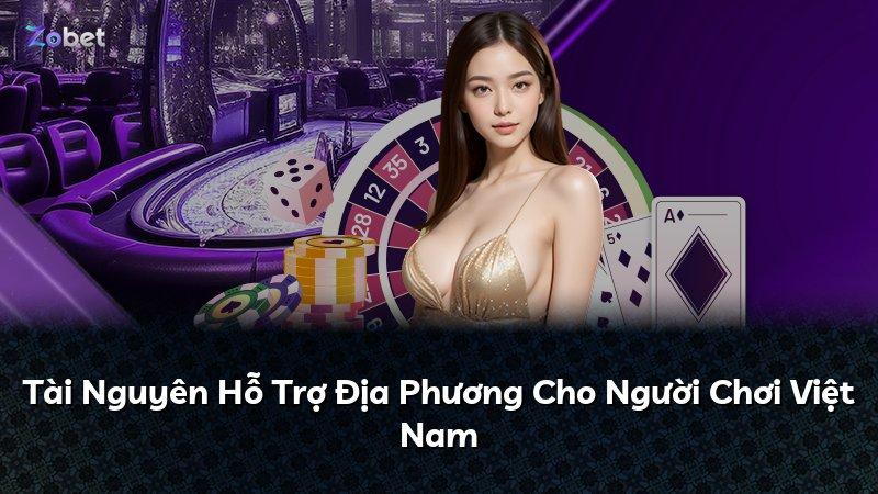 Tài Nguyên Hỗ Trợ Địa Phương Cho Người Chơi Việt Nam