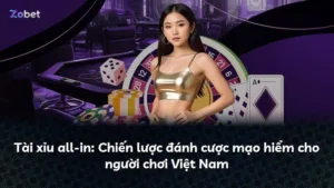 Tài xỉu all-in: Chiến lược đánh cược mạo hiểm cho người chơi Việt Nam