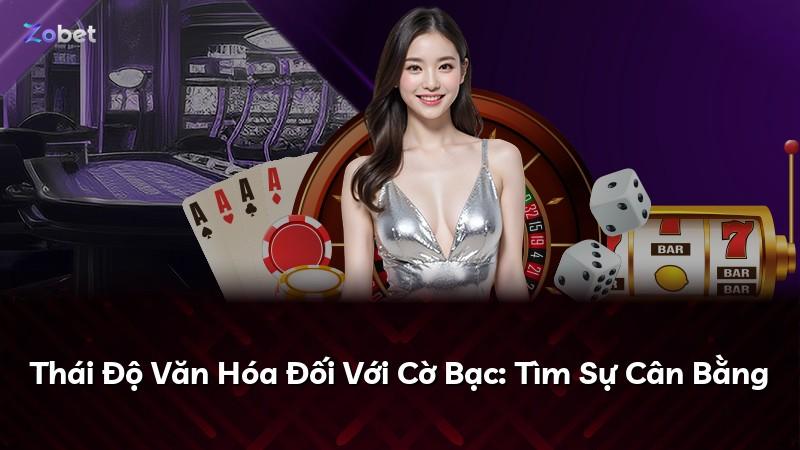 Thái Độ Văn Hóa Đối Với Cờ Bạc: Tìm Sự Cân Bằng