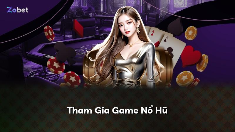 Tham Gia Game Nổ Hũ